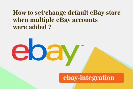 How to set/change default eBay store when multiple eBay accounts were added ?