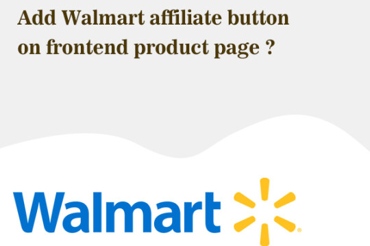 How to add Walmart affiliate button on frontend product page ?