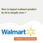 How to import walmart product by Id to shopify store ?
